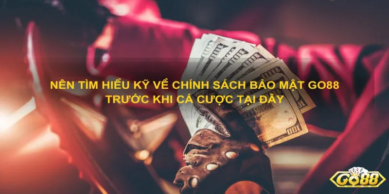 Thành viên nên hiểu rõ chính sách bảo mật Go88 