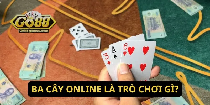 Ba cây online là trò chơi gì?