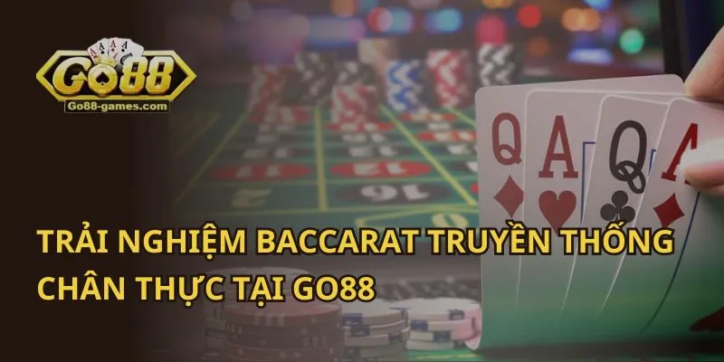 Trải Nghiệm Baccarat Truyền Thống Chân Thực Tại Go88