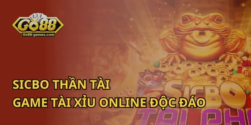 SicBo Thần Tài: Game Tài Xỉu Online Độc Đáo